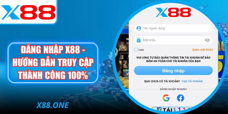 Đăng Nhập X88 - Hướng Dẫn Truy Cập Thành Công 100%