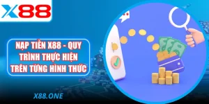 Nạp Tiền X88 - Quy Trình Thực Hiện Trên Từng Hình  Thức