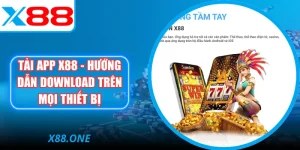 Tải app X88 - Hướng Dẫn Download Trên Mọi Thiết Bị